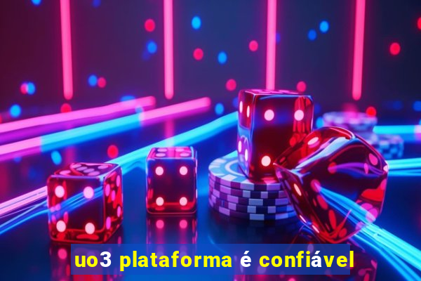 uo3 plataforma é confiável