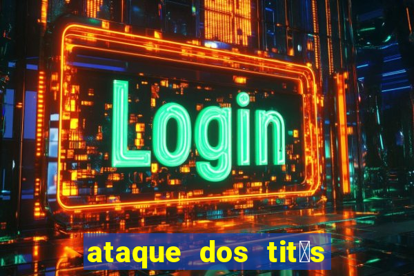 ataque dos tit茫s filme online dublado