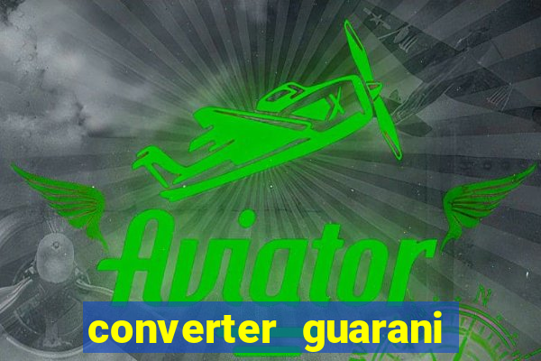 converter guarani em reais