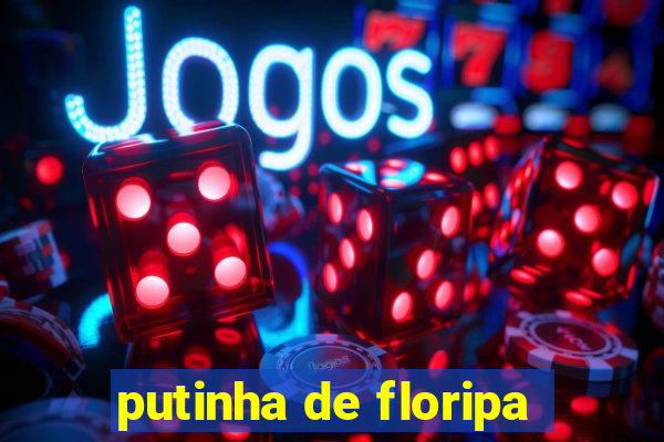 putinha de floripa