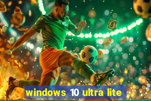 windows 10 ultra lite