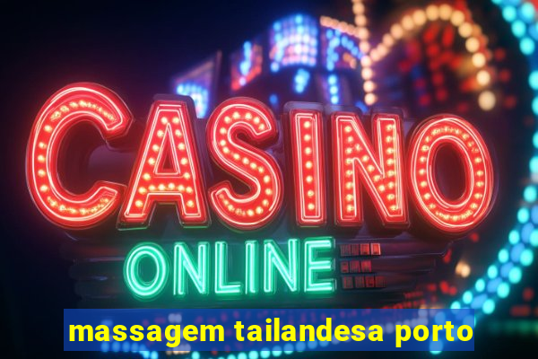 massagem tailandesa porto