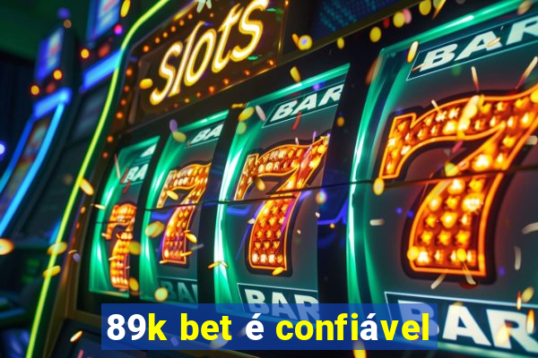 89k bet é confiável