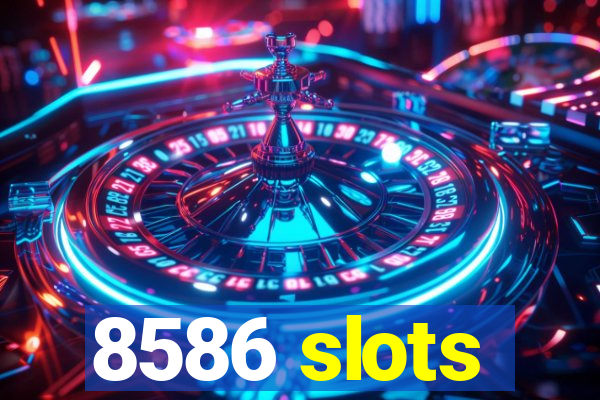 8586 slots