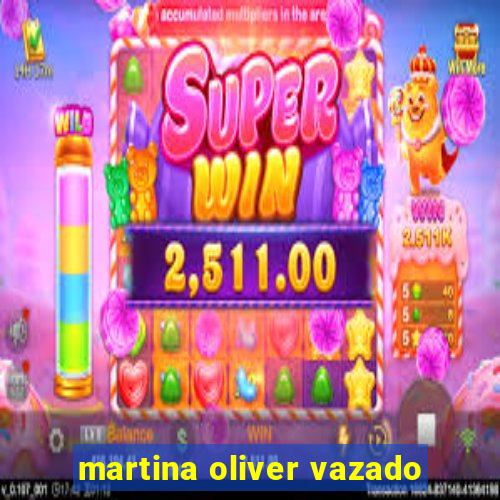 martina oliver vazado