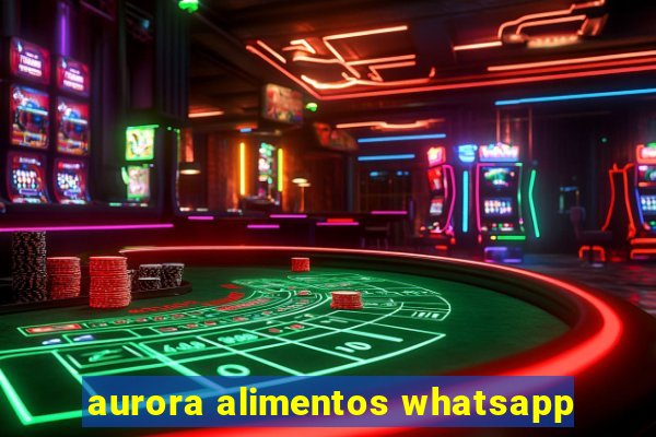 aurora alimentos whatsapp