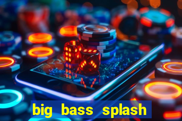 big bass splash melhor horário para jogar