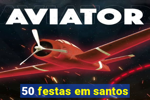 50 festas em santos