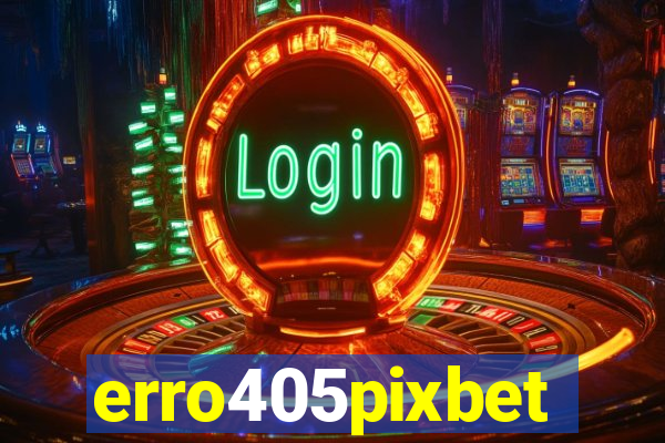 erro405pixbet