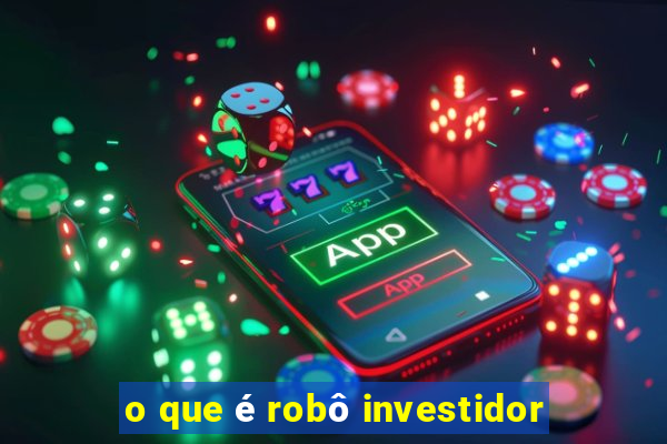 o que é robô investidor