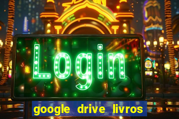 google drive livros pdf grátis