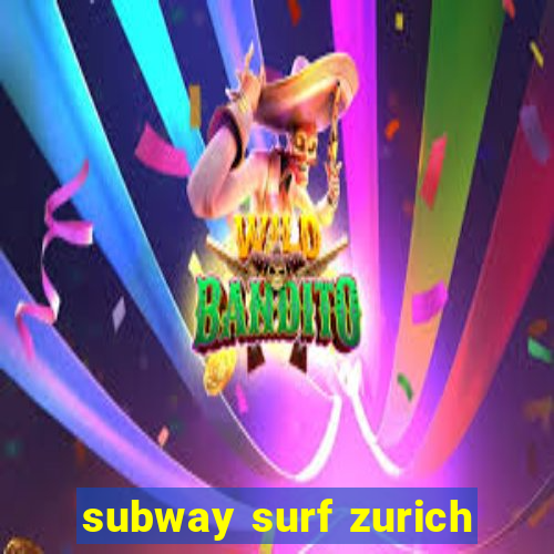 subway surf zurich