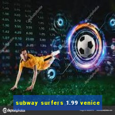 subway surfers 1.99 venice