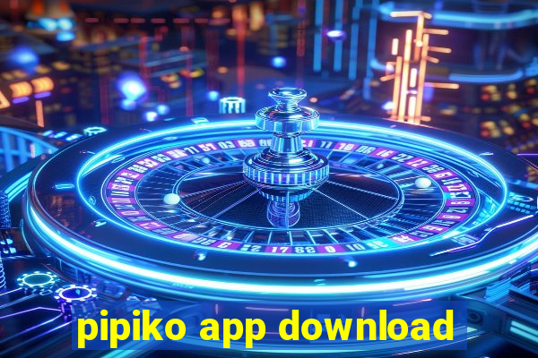 pipiko app download