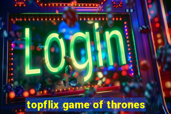 topflix game of thrones