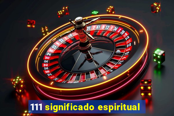 111 significado espiritual