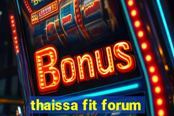 thaissa fit forum