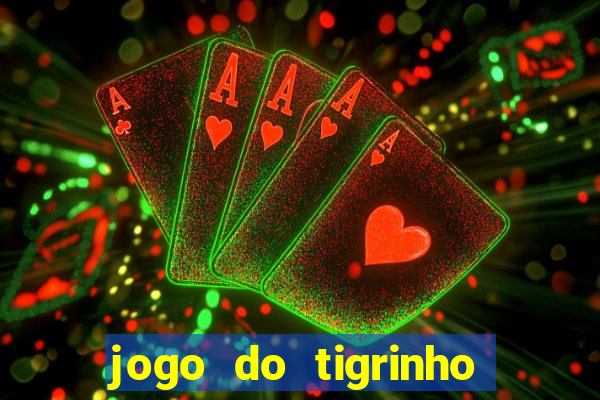 jogo do tigrinho casa chinesa é confiável