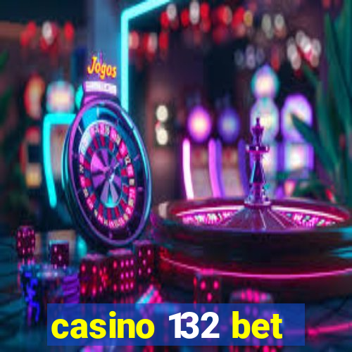 casino 132 bet