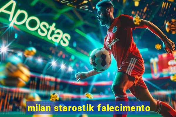 milan starostik falecimento