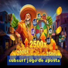 subsurf jogo de aposta