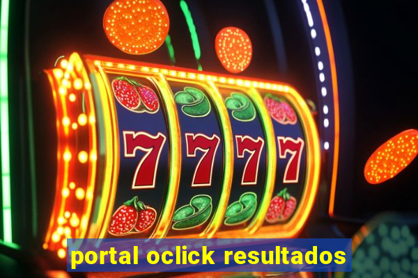 portal oclick resultados