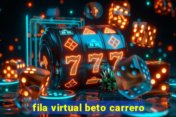 fila virtual beto carrero