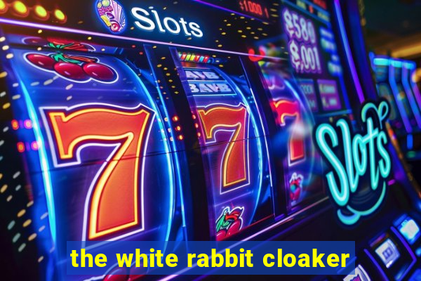 the white rabbit cloaker