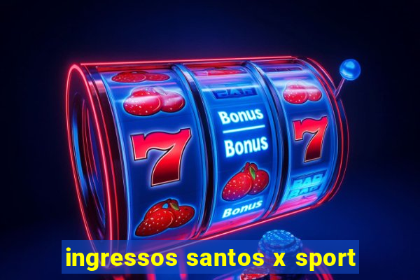 ingressos santos x sport