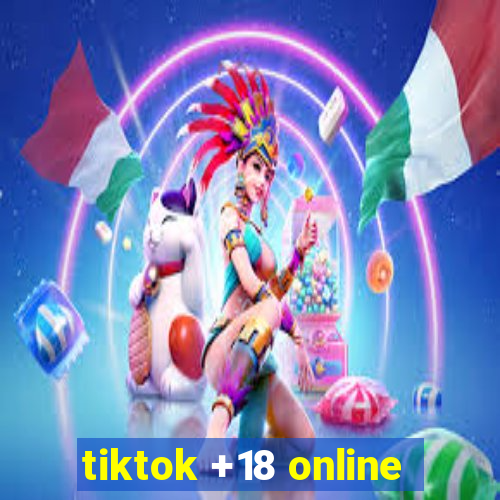 tiktok +18 online