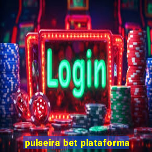 pulseira bet plataforma