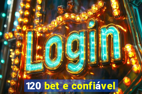 120 bet e confiável