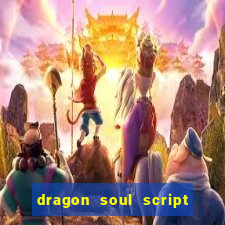 dragon soul script no key