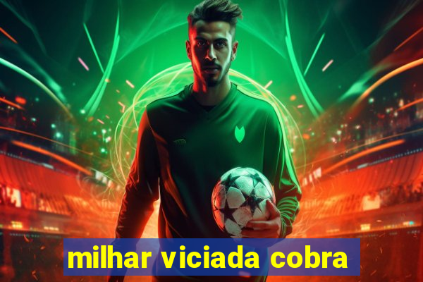 milhar viciada cobra