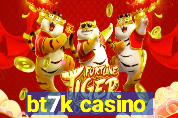 bt7k casino