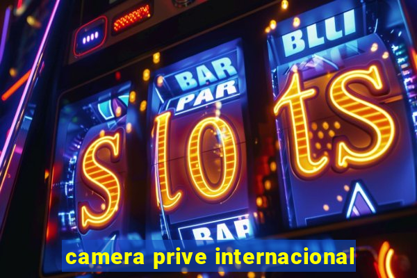 camera prive internacional