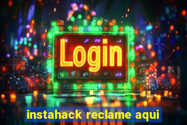 instahack reclame aqui