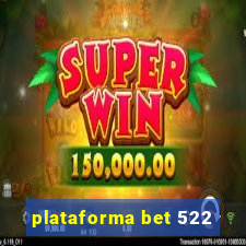 plataforma bet 522