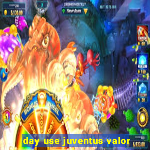 day use juventus valor