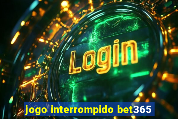 jogo interrompido bet365