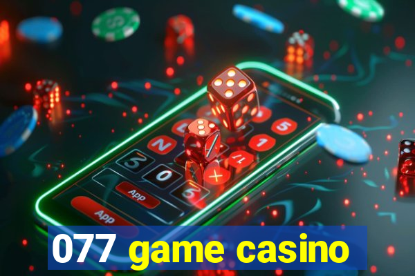 077 game casino