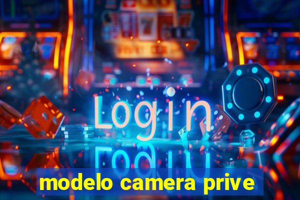 modelo camera prive