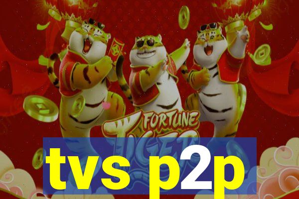 tvs p2p