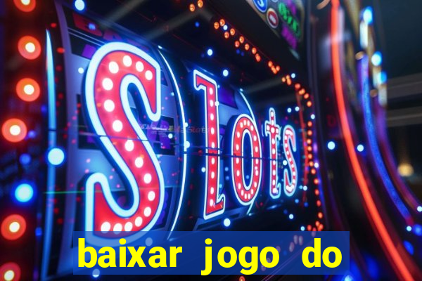 baixar jogo do tigrinho para ganhar dinheiro