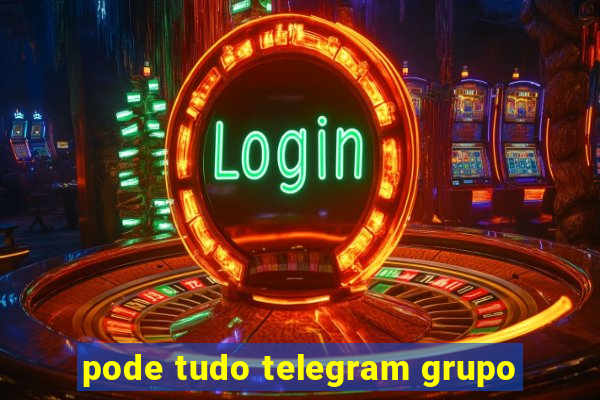 pode tudo telegram grupo