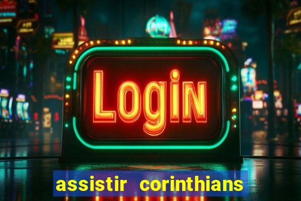 assistir corinthians ao vivo multicanais