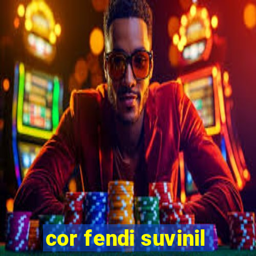 cor fendi suvinil