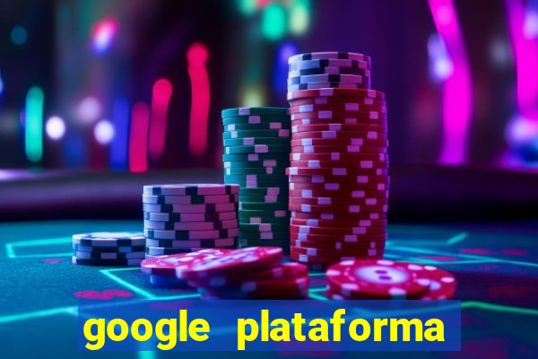 google plataforma de jogos