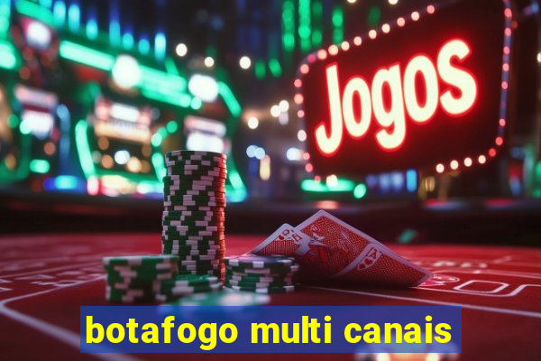 botafogo multi canais