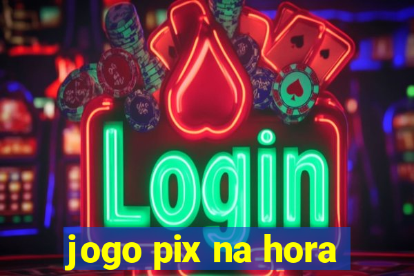 jogo pix na hora